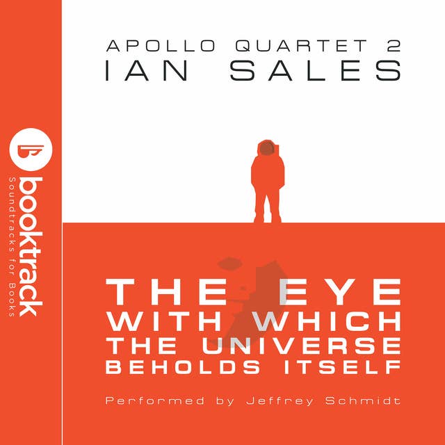 The Eye With Which The Universe Beholds Itself: Apollo Quartet Book 2 {Booktrack Soundtrack Edition}