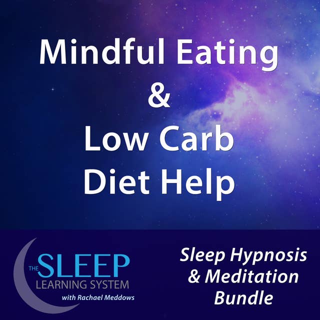 Mindful Eating & Low Carb Diet Help - Sleep Learning System Bundle with Rachael Meddows (Sleep Hypnosis & Meditation)