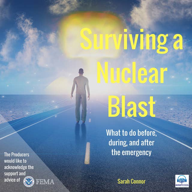 Surviving a Nuclear Blast: What to do before, during, and after the emergency