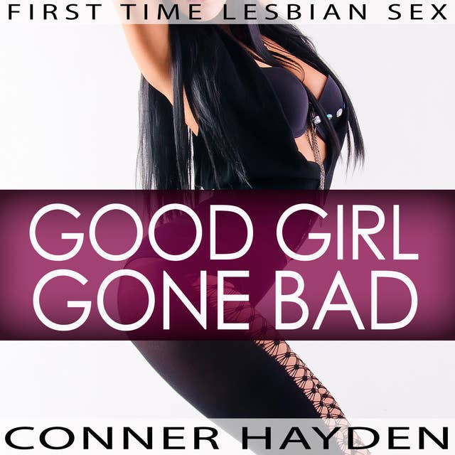Cover for First Time Lesbian Sex - Good Girl Gone Bad