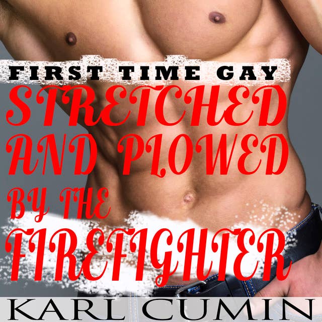 Stretched and Plowed by the Firefighter : First Time Gay