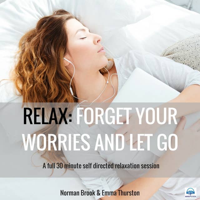 Relax: Forget Your Worries and Let Go. A full 30 minute self directed relaxation session
