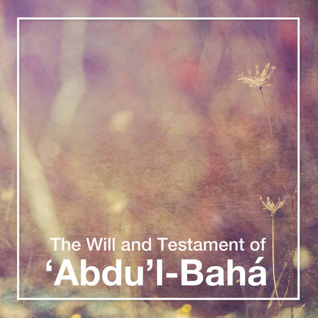 The Will and Testament of Abdu'l-Bahá