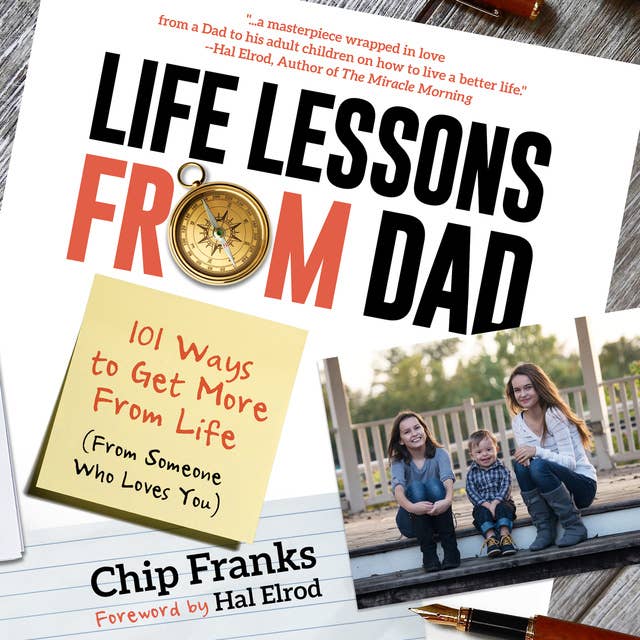 Life Lessons From Dad: 101 Ways To Get More From Life (From Someone Who Loves You)