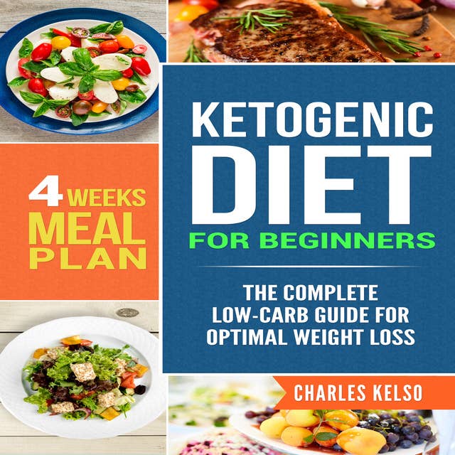 Ketogenic Diet for Beginners: The Complete Low-Carb Guide for Optimal Weight Loss. 4-Weeks Keto Meal Plan.