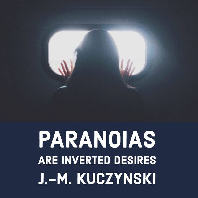 Paranoias are Inverted Desires