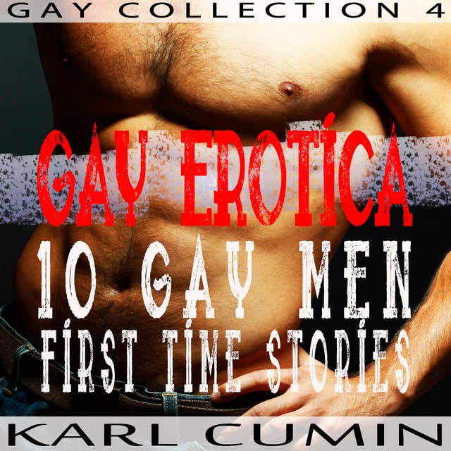 Gay Erotica – 10 Gay Men First Time Stories (Gay Collection Volume 4)