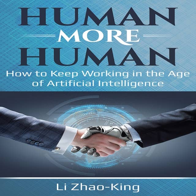 Human More Human: How to Keep Working in the Age of Artificial Intelligence