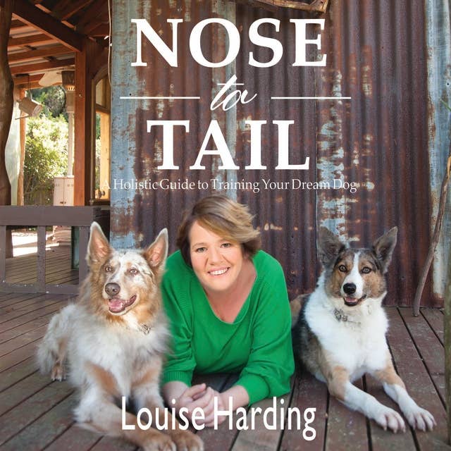 Cover for Nose to Tail: A Holistic Guide to Training Your Dream Dog