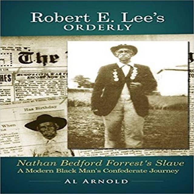Robert E. Lee's Orderly A Modern Black Man's Confederate Journey