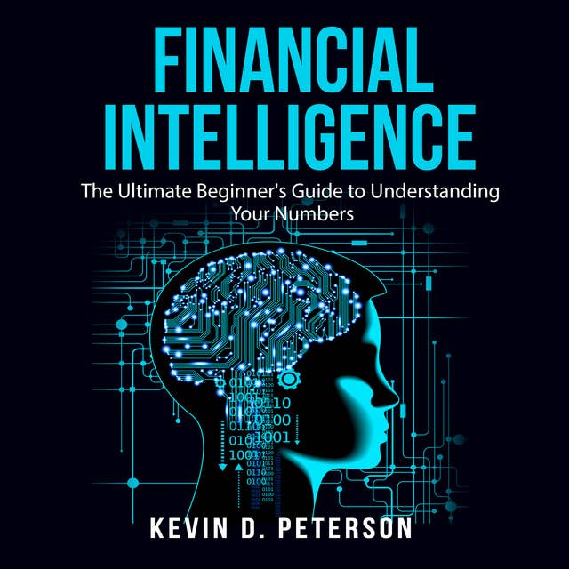 Financial Intelligence: The Ultimate Beginner's Guide to Understanding Your Numbers 