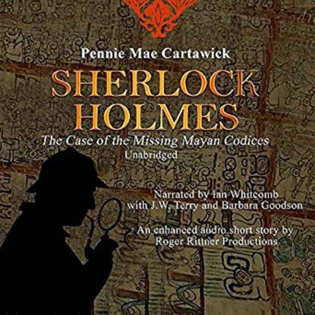 SHERLOCK HOLMES: The Case of the missing Mayan Codices (A short Mystery)