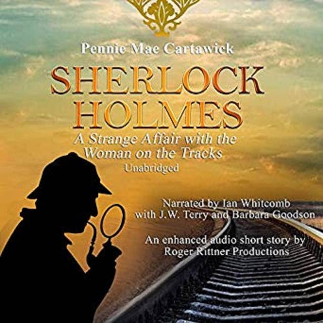 Sherlock Holmes: A Strange Affair with the Woman on the Tracks.