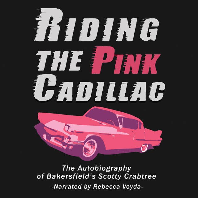 Riding The Pink Cadillac - The Autobiography of Bakersfield's Scotty Crabtree