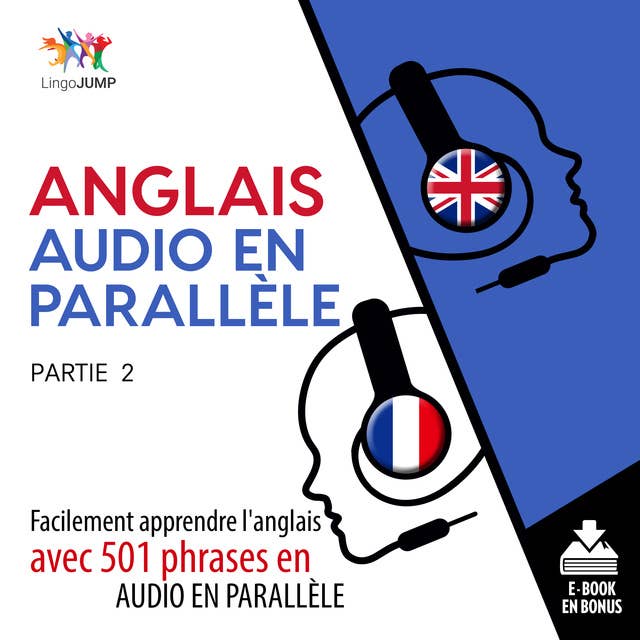 Anglais audio en parallèle - Facilement apprendre l'anglais avec 501 phrases en audio en parallèlle - Partie 2