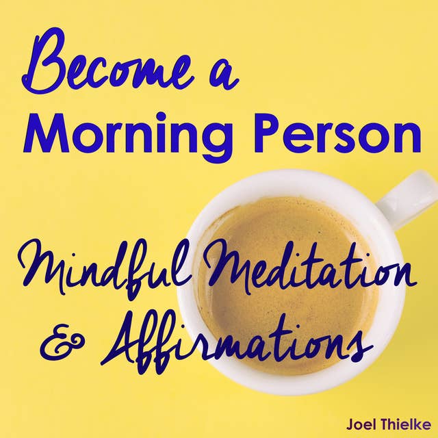 Become a Morning Person - Mindful Meditation & Affirmations