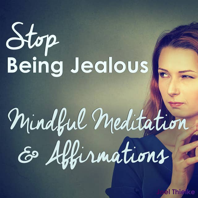 Stop Being Jealous - Mindful Meditation & Affirmations