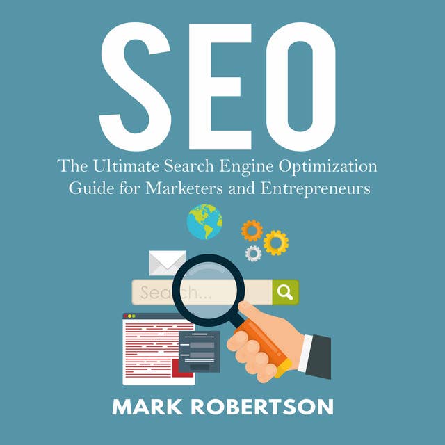 Seo: The Ultimate Search Engine Optimization Guide for Marketers and Entrepreneurs