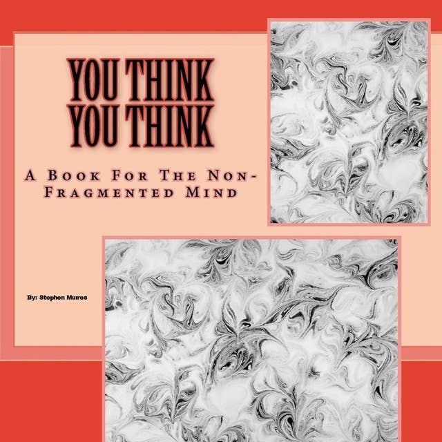 You Think You Think: A Book for the Non-Fragmented Mind