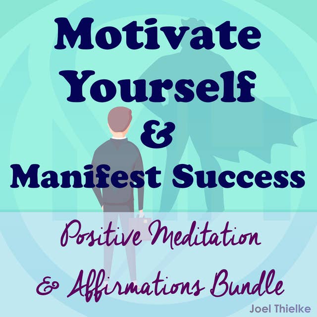 Motivate Yourself & Manifest Success - Positive Meditation & Affirmations Bundle
