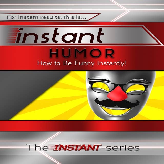 Cover for Instant Humor: How to Be Funny Instantly!