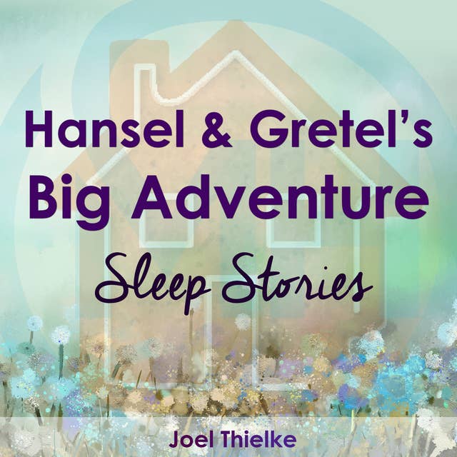 Hansel & Gretel's Big Adventure - Sleep Stories