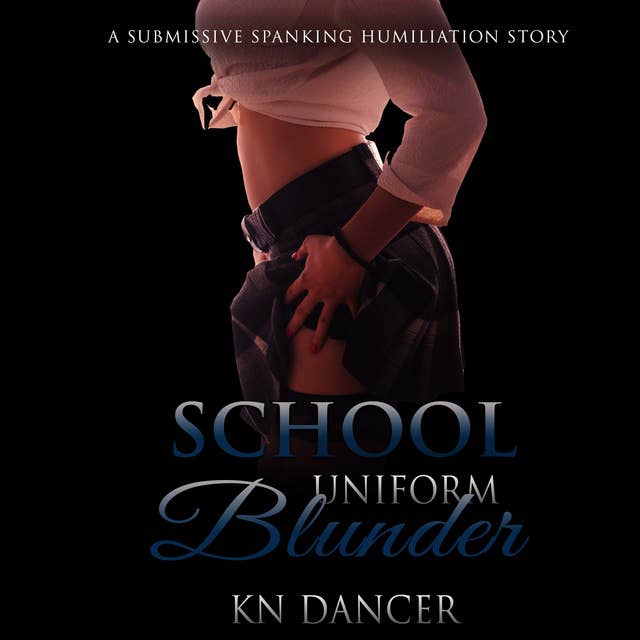 Cover for School Uniform Blunder: A Submissive Spanking Humiliation Story