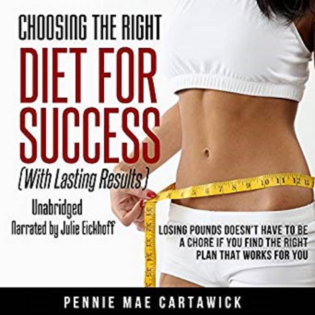 Choosing The Right Diet For Success: With Lasting Results