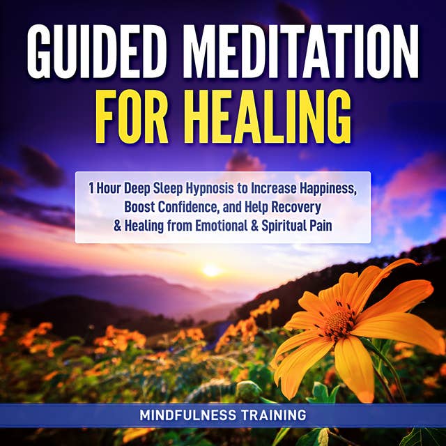 Cover for Guided Meditation for Healing: 1 Hour Deep Sleep Hypnosis to Increase Happiness, Boost Confidence, and Help Recovery & Healing from Emotional & Spiritual Pain (New Age Affirmations, Third Eye Awakening, Astral Projection Meditation Series)