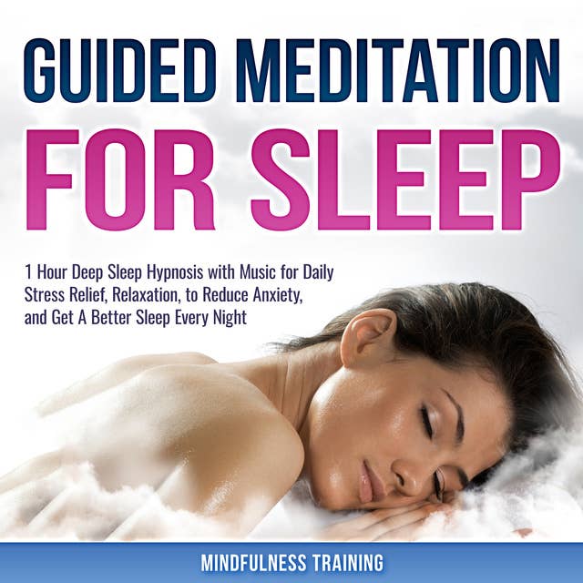 Cover for Guided Meditation for Sleep: 1 Hour Deep Sleep Hypnosis with Music for Daily Stress Relief, Relaxation, to Reduce Anxiety, and Get A Better Sleep Every Night (Deep Sleep Hypnosis & Relaxation Series)