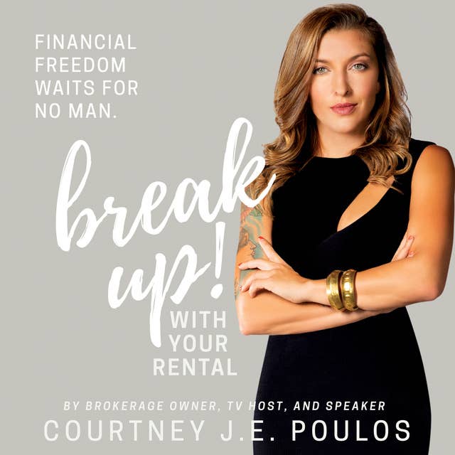 Break Up! With Your Rental: The Professional Woman's Guide to Building Wealth through Real Estate
