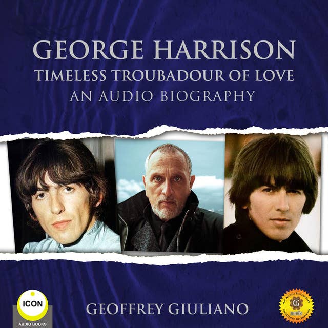 George Harrison Timeless Troubadour of Love - An Audio Biography