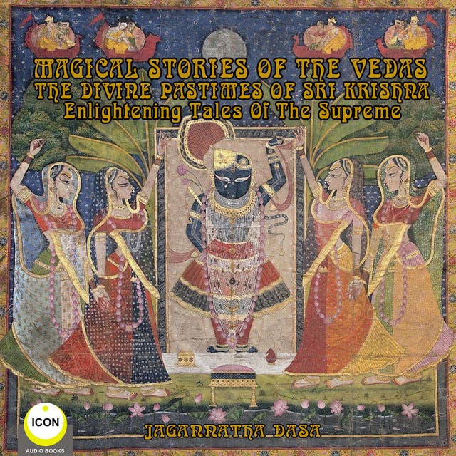Magical Stories of The Vedas: The Divine Pastimes of Sri Krishna – Enlightening Tales of the Supreme