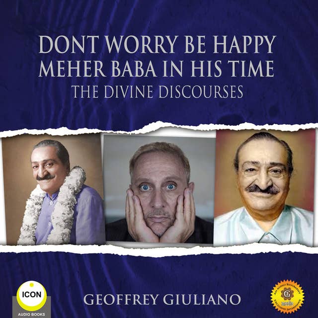 Don't Worry Be Happy: Meher Baba In His Time – The Divine Discourses