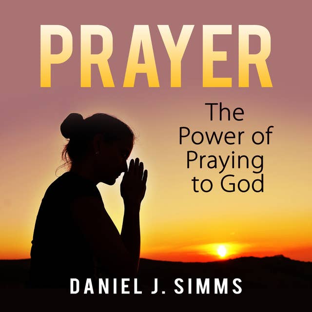 Prayer: The Power of Praying to God