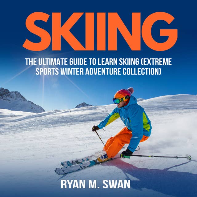 Skiing: The Ultimate Guide to learn Skiing