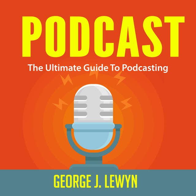 Terminologi Parametre Udstyre Podcast: The Ultimate Guide To Podcasting - Lydbog - George J. Lewyn -  Mofibo
