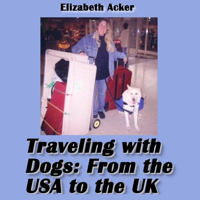 Cover for Traveling with Dogs: From the USA to the UK
