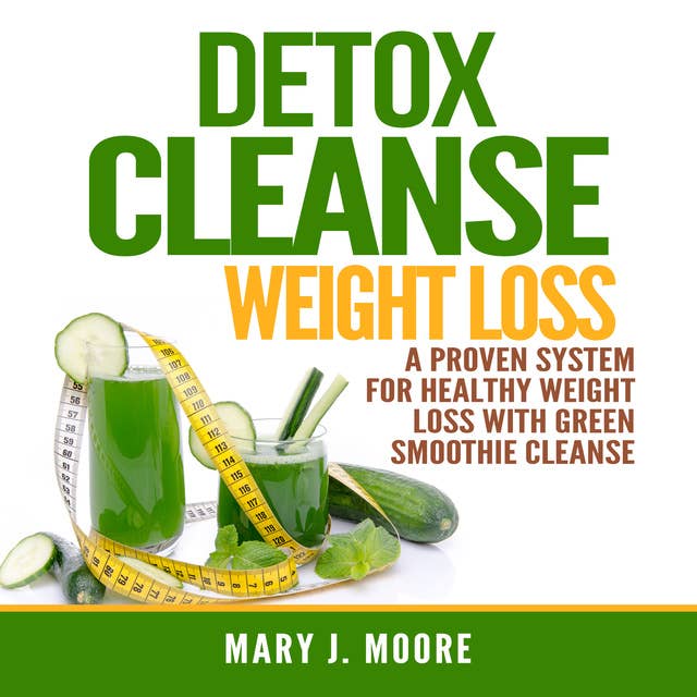 Detox Cleanse Weight Loss: A Proven System for Healthy Weight Loss With Green Smoothie Cleanse