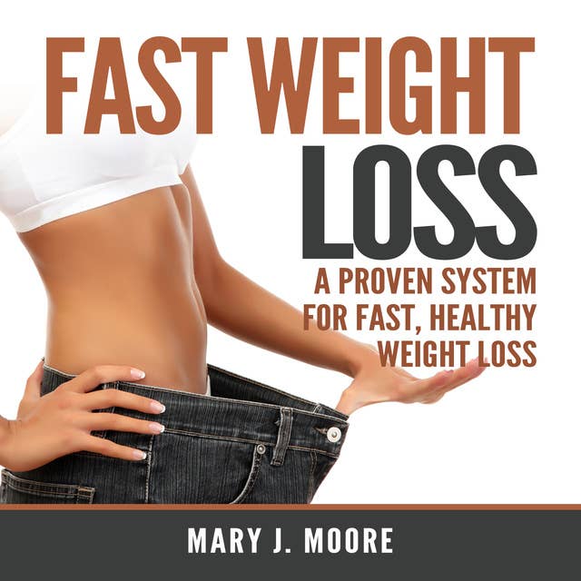 Fast Weight Loss: A Proven System for Fast, Healthy Weight Loss