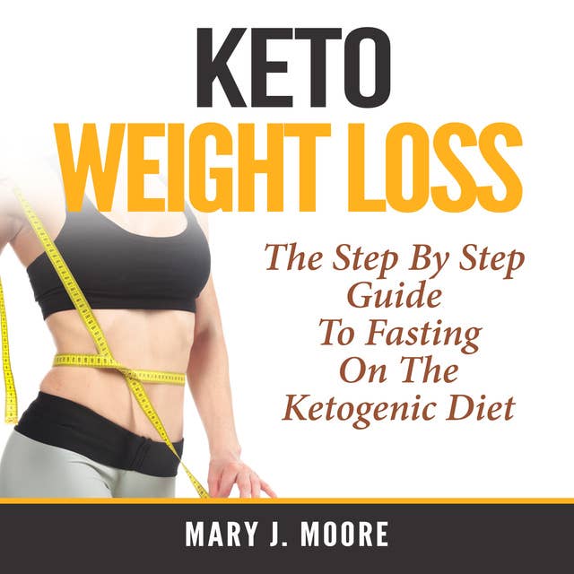 Cover for Keto Weight Loss: The Step By Step Guide To Fasting On The Ketogenic Diet