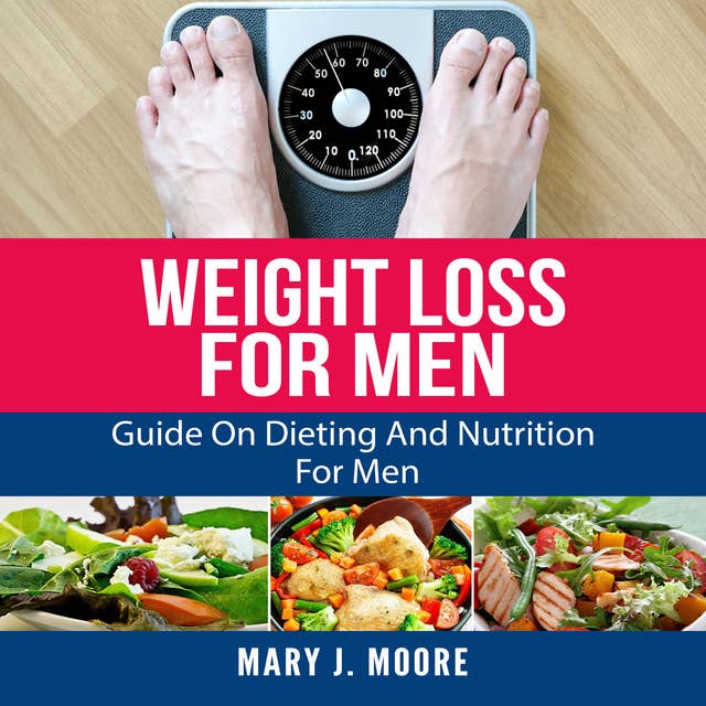 Weight Loss For Men: Guide On Dieting And Nutrition For Men