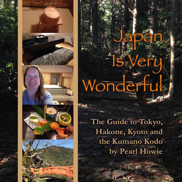Japan Is Very Wonderful - The Guide to Tokyo, Hakone, Kyoto and the Kumano Kodo