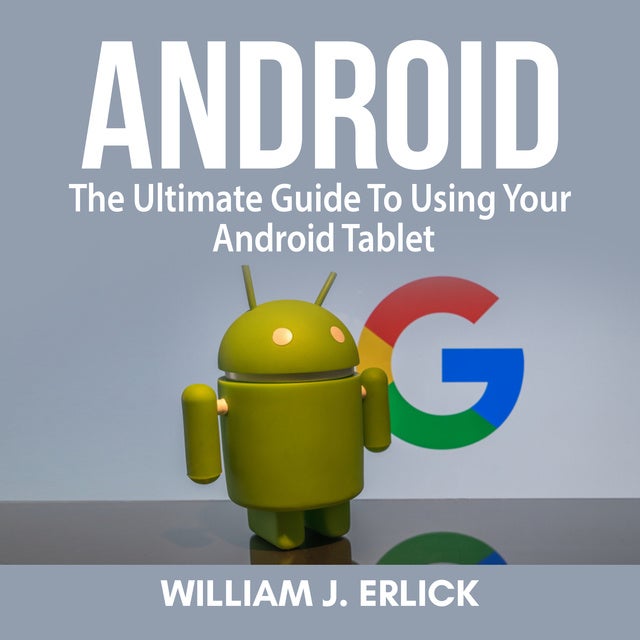 The Ultimate Guide To Using Your Android Tablet - Lydbog - William J. Erlick Mofibo