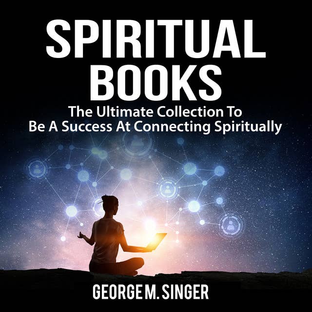 Spiritual Books: The Ultimate Collection To Be A Success At Connecting Spiritually