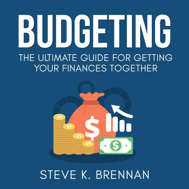 Budgeting: The Ultimate Guide for Getting Your Finances Together