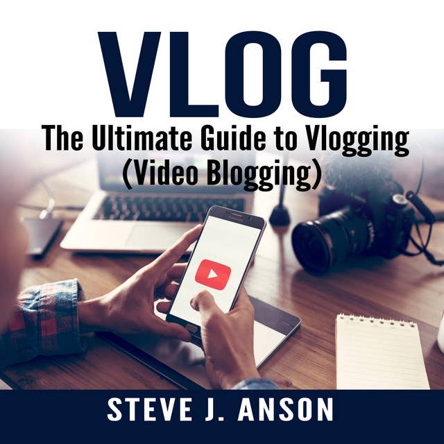 Vlog: The Ultimate Guide to Vlogging (Video Blogging)
