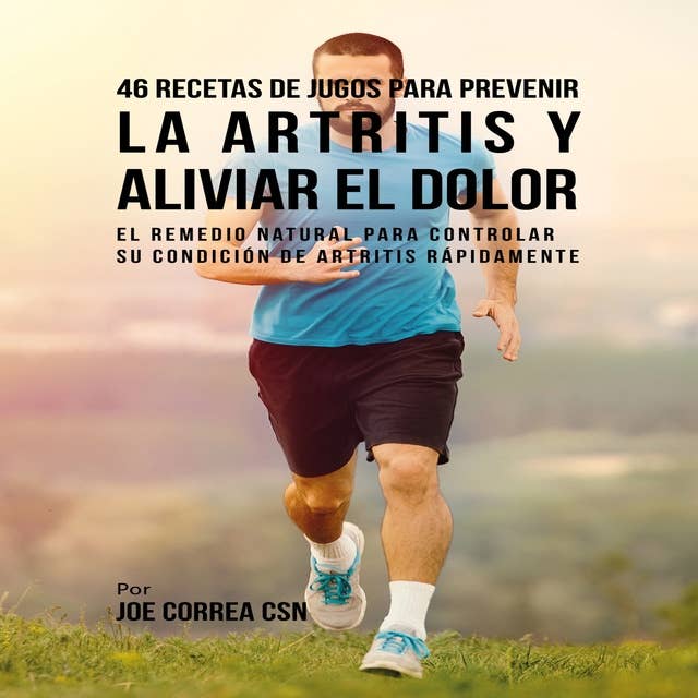 46 Recetas de Jugos para Prevenir la Artritis y Aliviar el Dolor