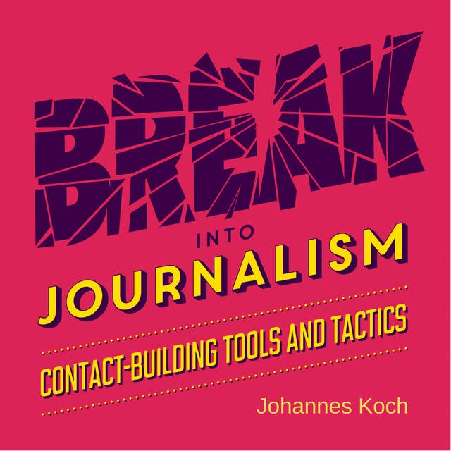 Break into Journalism: Contact-building tools and tactics
