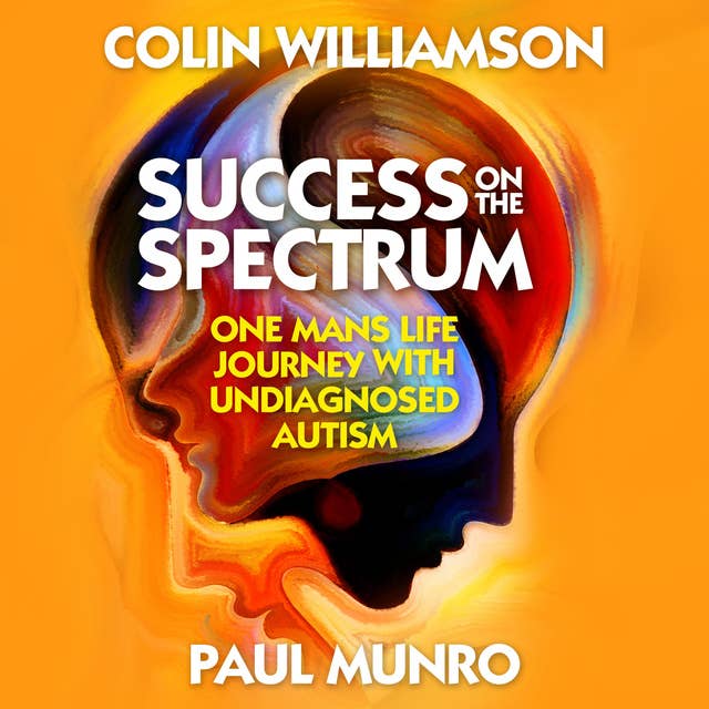 Success on the Spectrum: One Man's Life Journey With Undiagnosed Autism